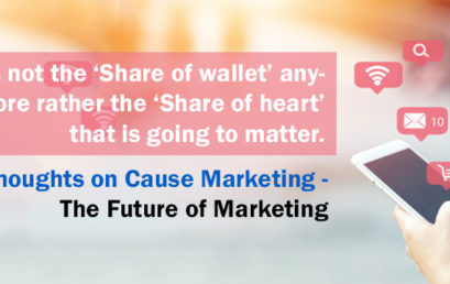 It is not the Share of wallet anymore rather the Share of heart that is going to matter. Thoughts on Cause marketing -the future of marketing