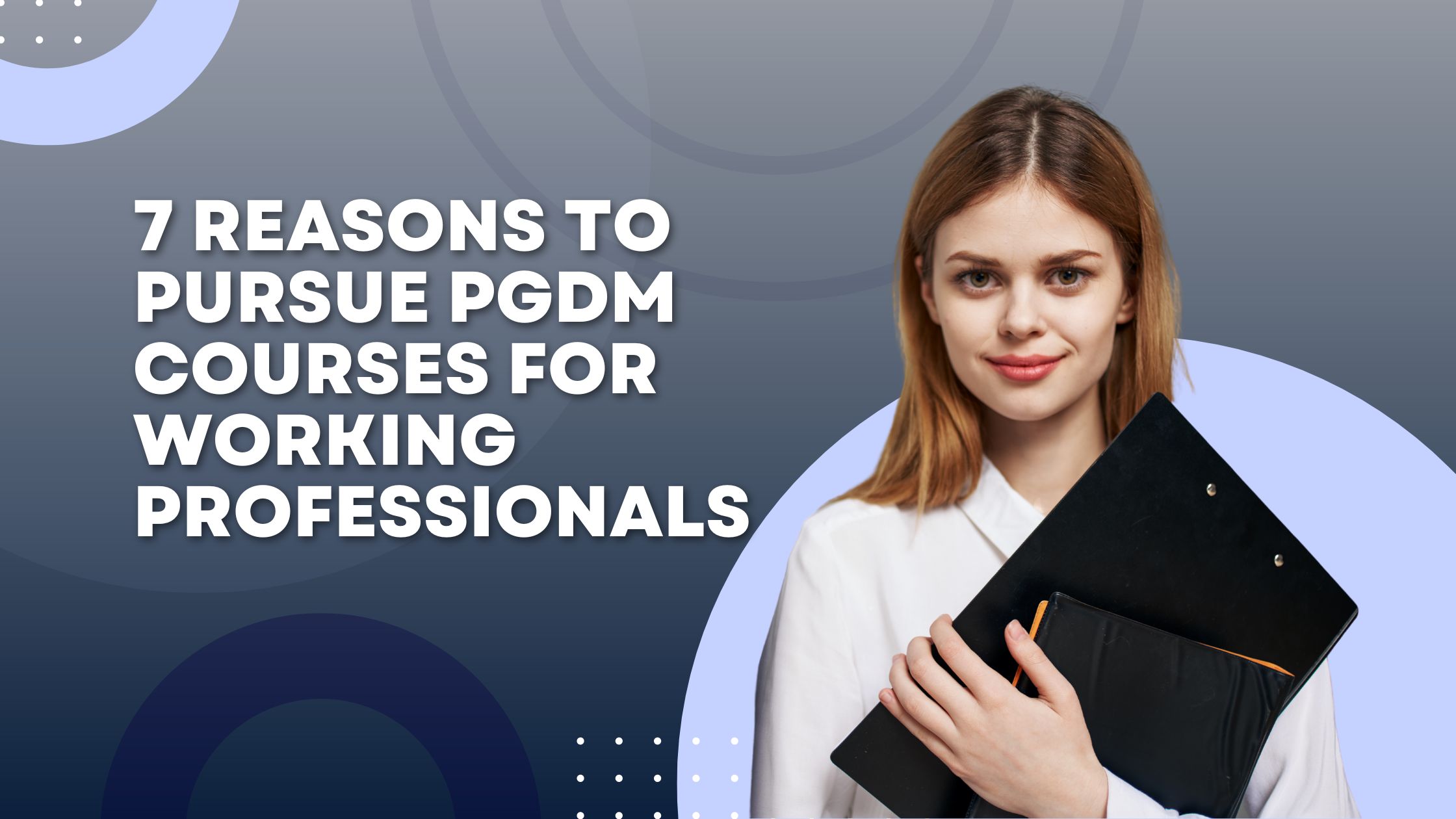 7 Reasons to Pursue PGDM Courses for Working Professionals