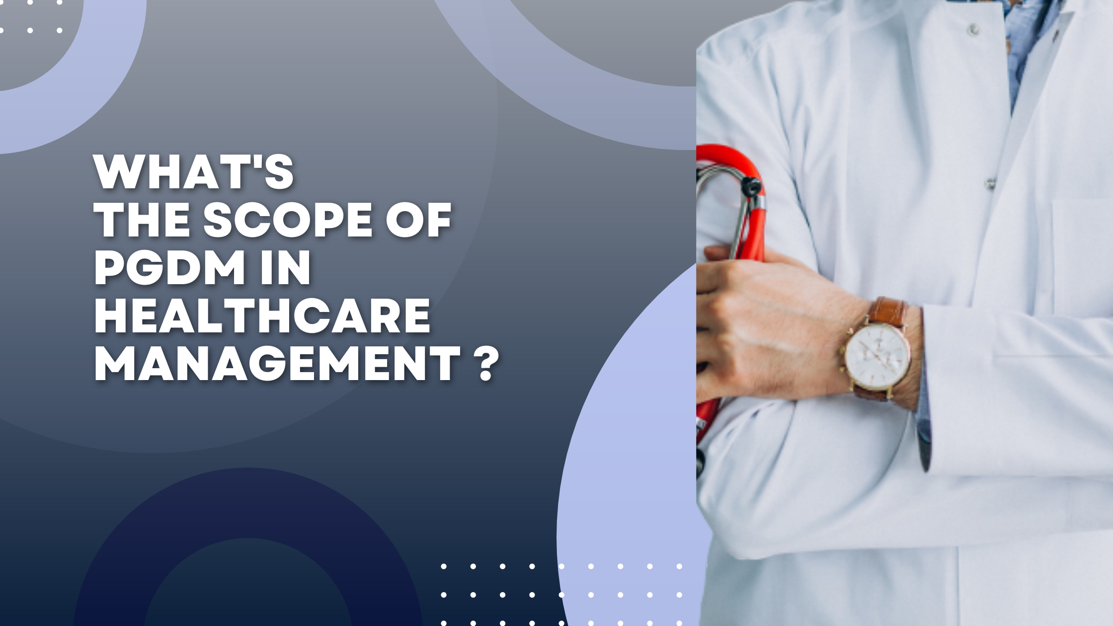 Whats the scope of PGDM in Healthcare Management
