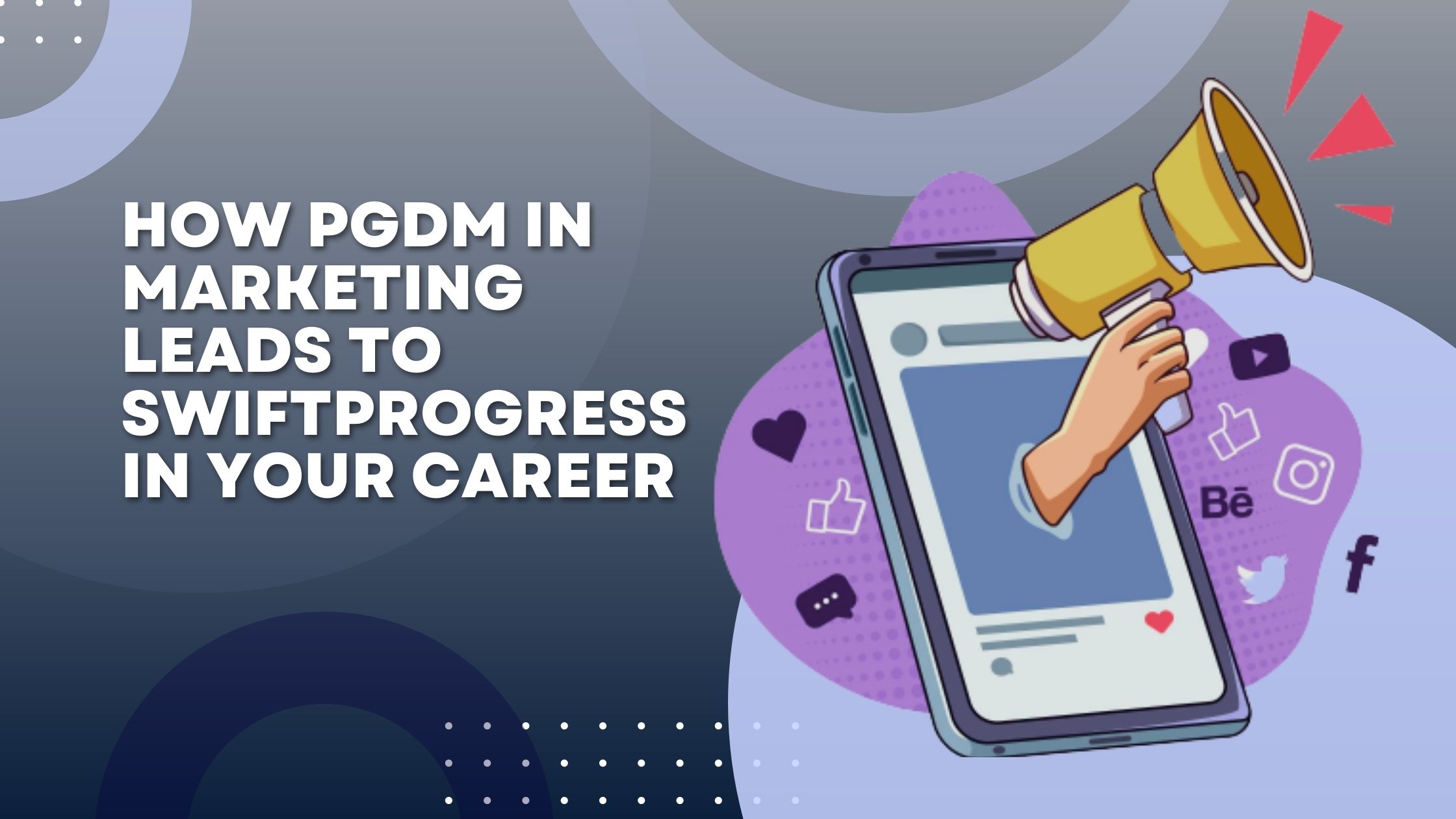 How PGDM in Marketing Leads to Swift Progress in Your Career