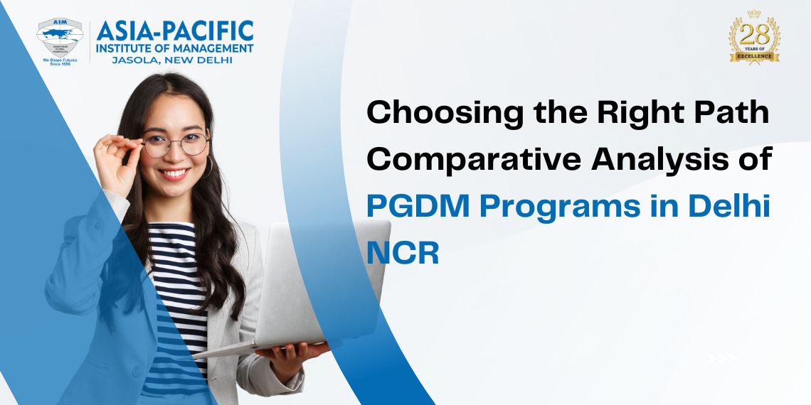 Choosing the Right Path Comparative Analysis of PGDM Programs in Delhi NCR