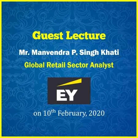 Guest Lecture – Mr. Manvendra Khati Director Retail E&Y