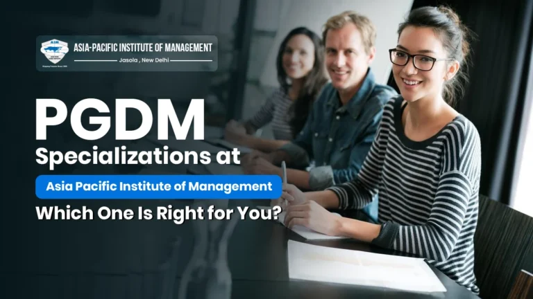 PGDM Specializations at Asia Pacific Institute of Management: Which One Is Right for You?