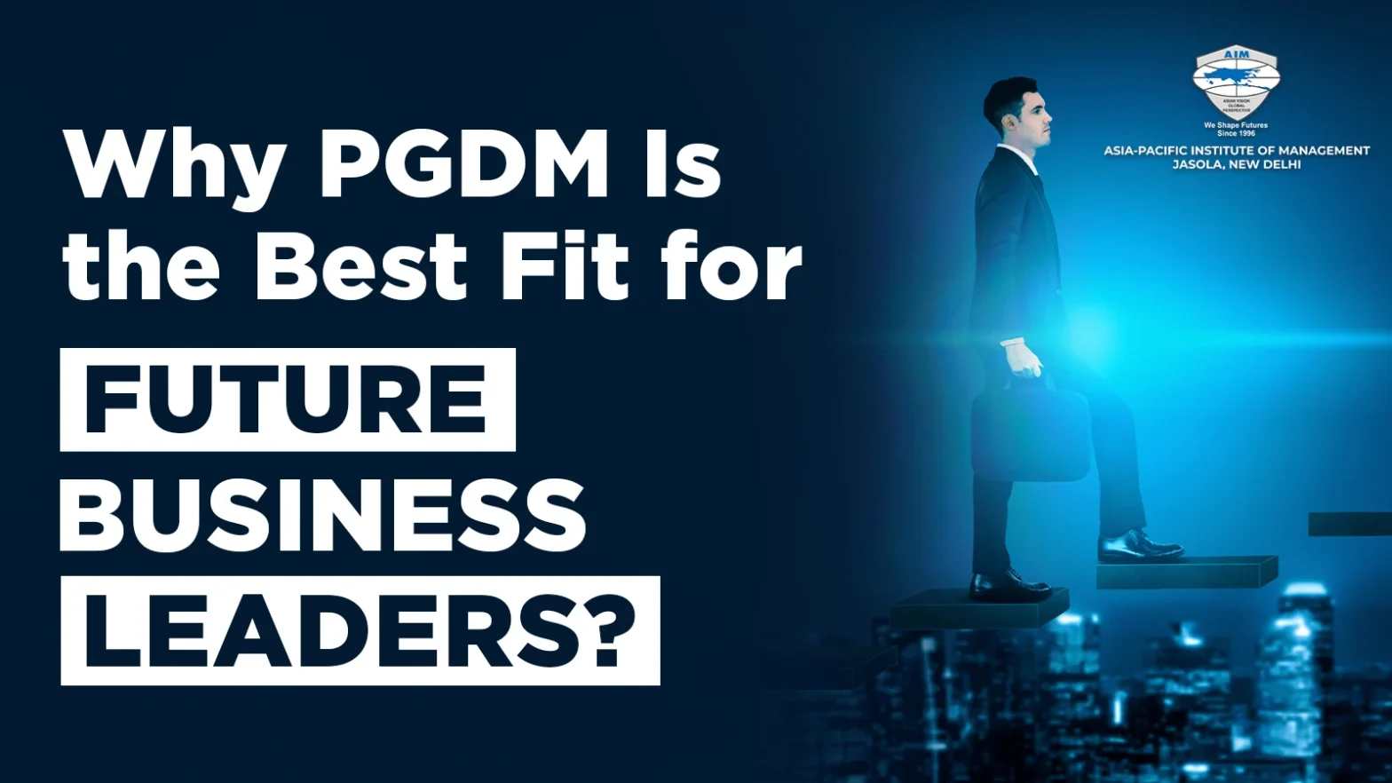 Why PGDM Is the Best Fit for Future Business Leaders?