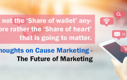 It is not the ‘Share of wallet’ anymore rather the ‘Share of heart’ that is going to matter. Thoughts on Cause marketing -the future of marketing