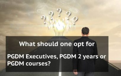What should one opt for – PGDM Executives, PGDM 2 years or PGDM courses?