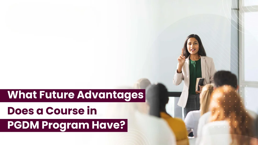 What are the advantages of doing a Post Graduate Diploma in Management (PGDM) course in India?