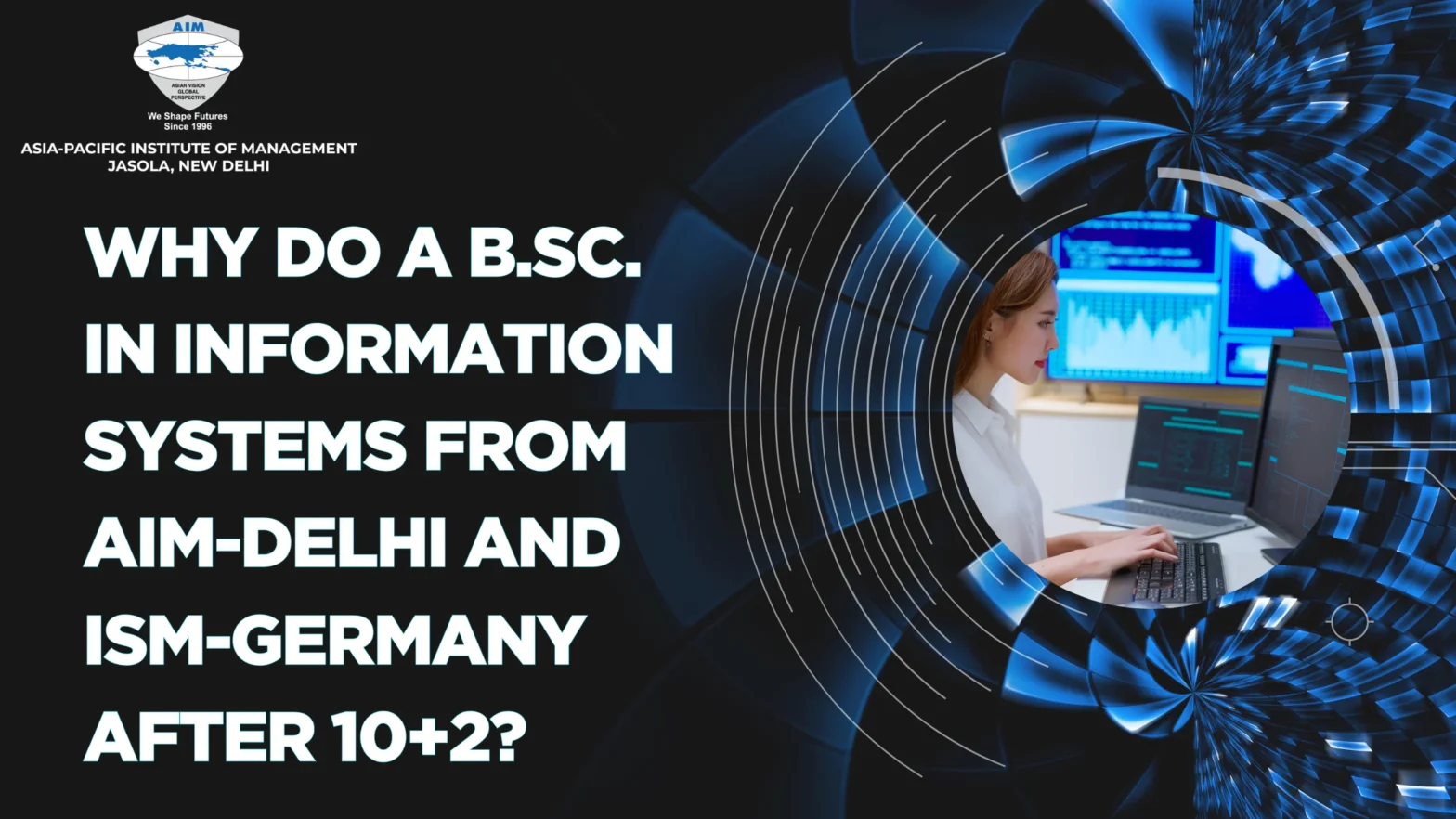 Why Do a B.Sc. in Information Systems from AIM-Delhi and ISM-Germany After 10+2?