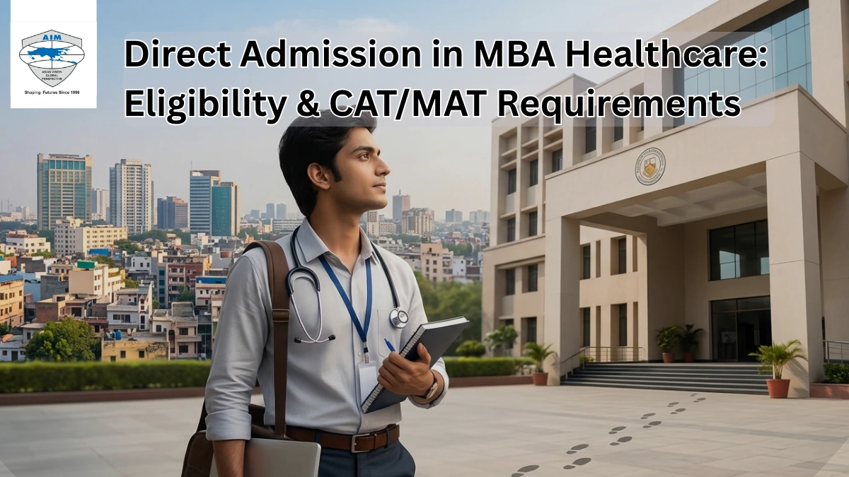 Direct Admission in MBA Healthcare: Eligibility & CAT/MAT Requirements