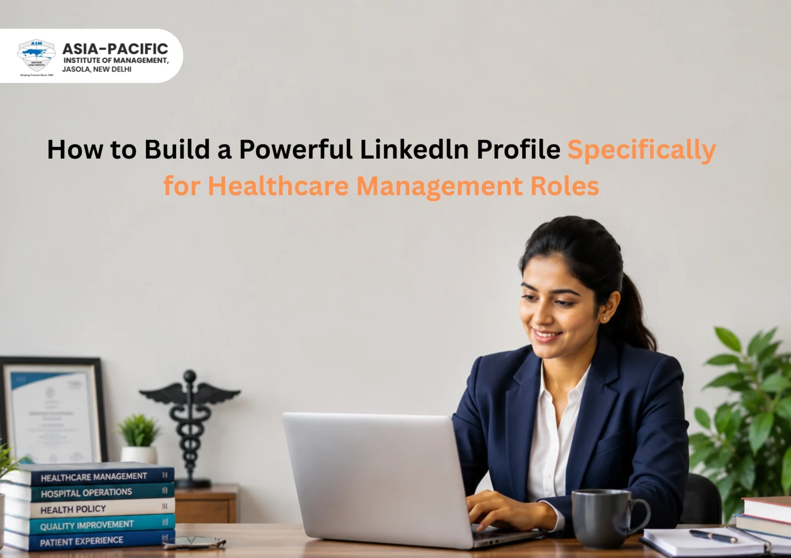 How to Build a Powerful LinkedIn Profile Specifically for Healthcare Management Roles
