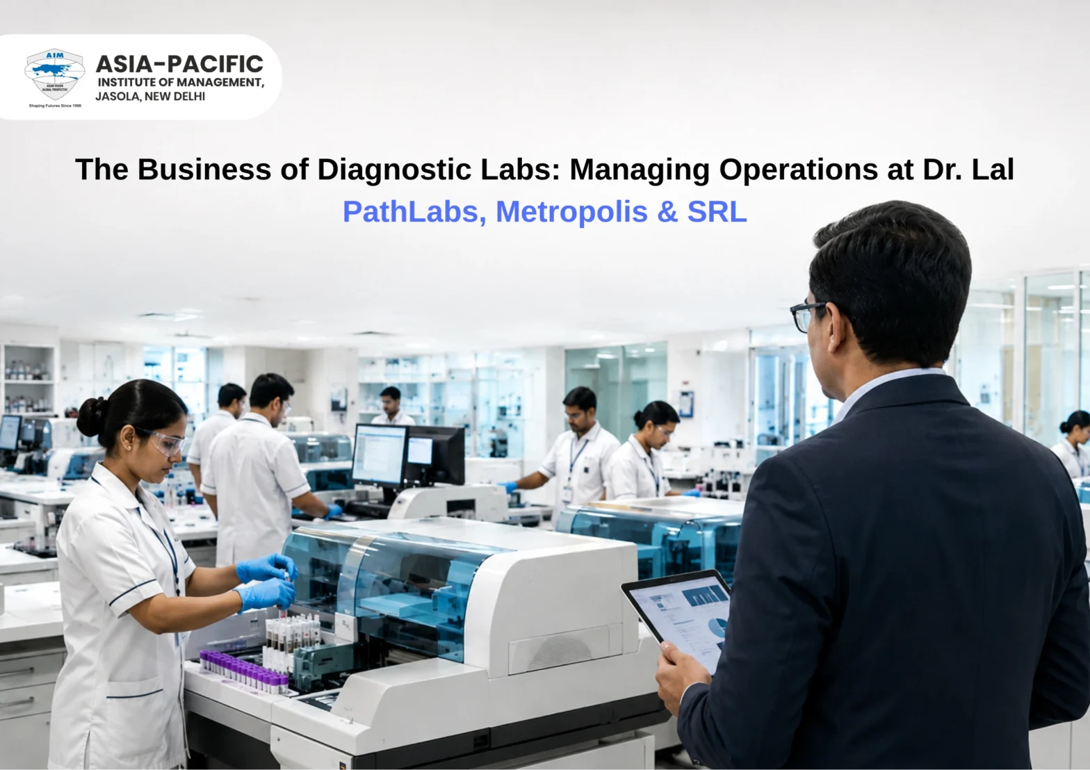 The Business of Diagnostic Labs: Managing Operations at Dr. Lal PathLabs, Metropolis & SRL