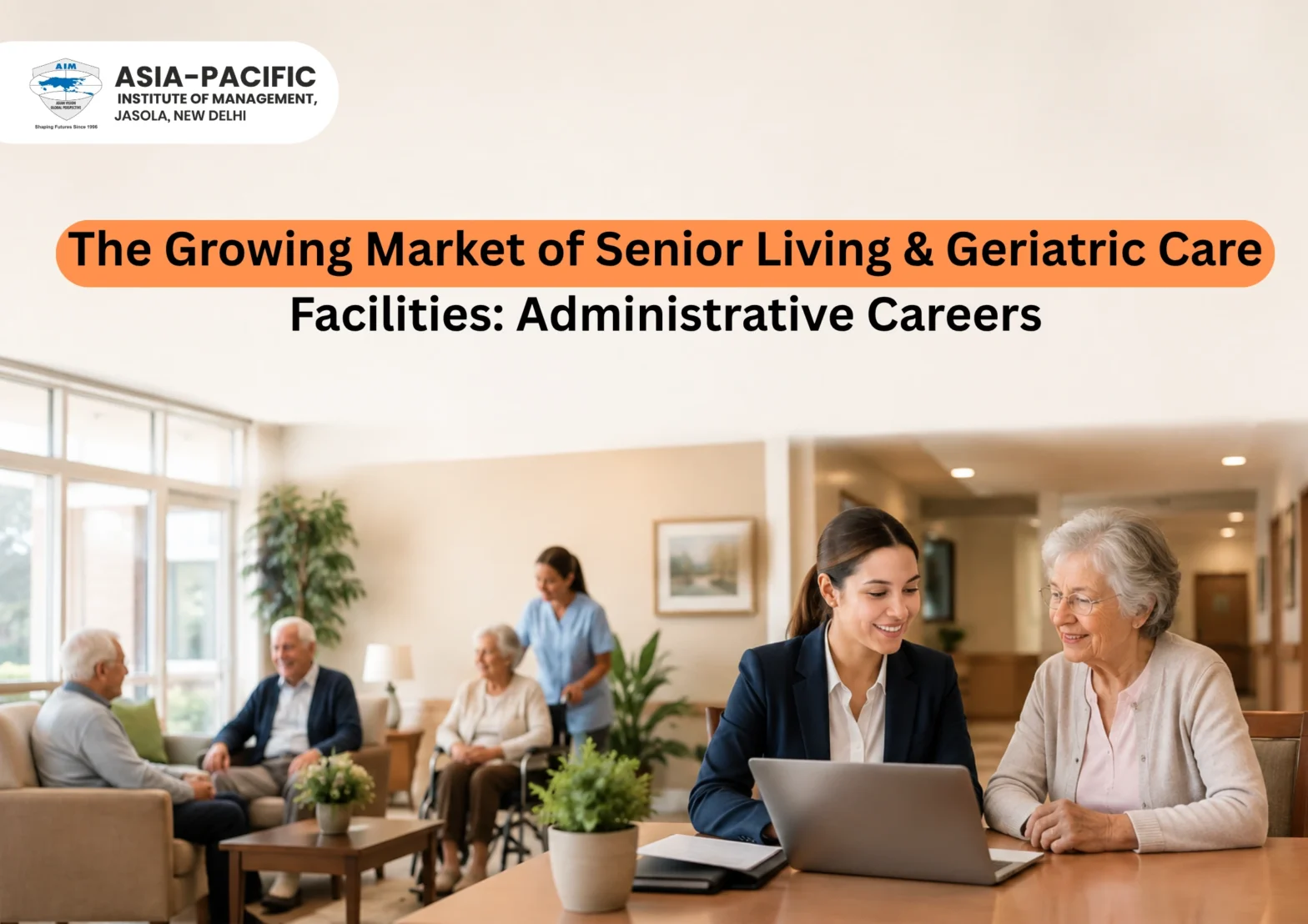 The Growing Market of Senior Living & Geriatric Care Facilities: Administrative Careers