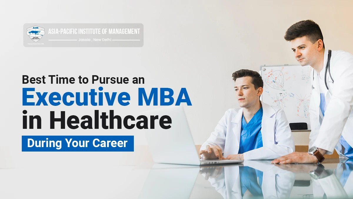 Best Time to Pursue an Executive MBA in Healthcare During Your Career