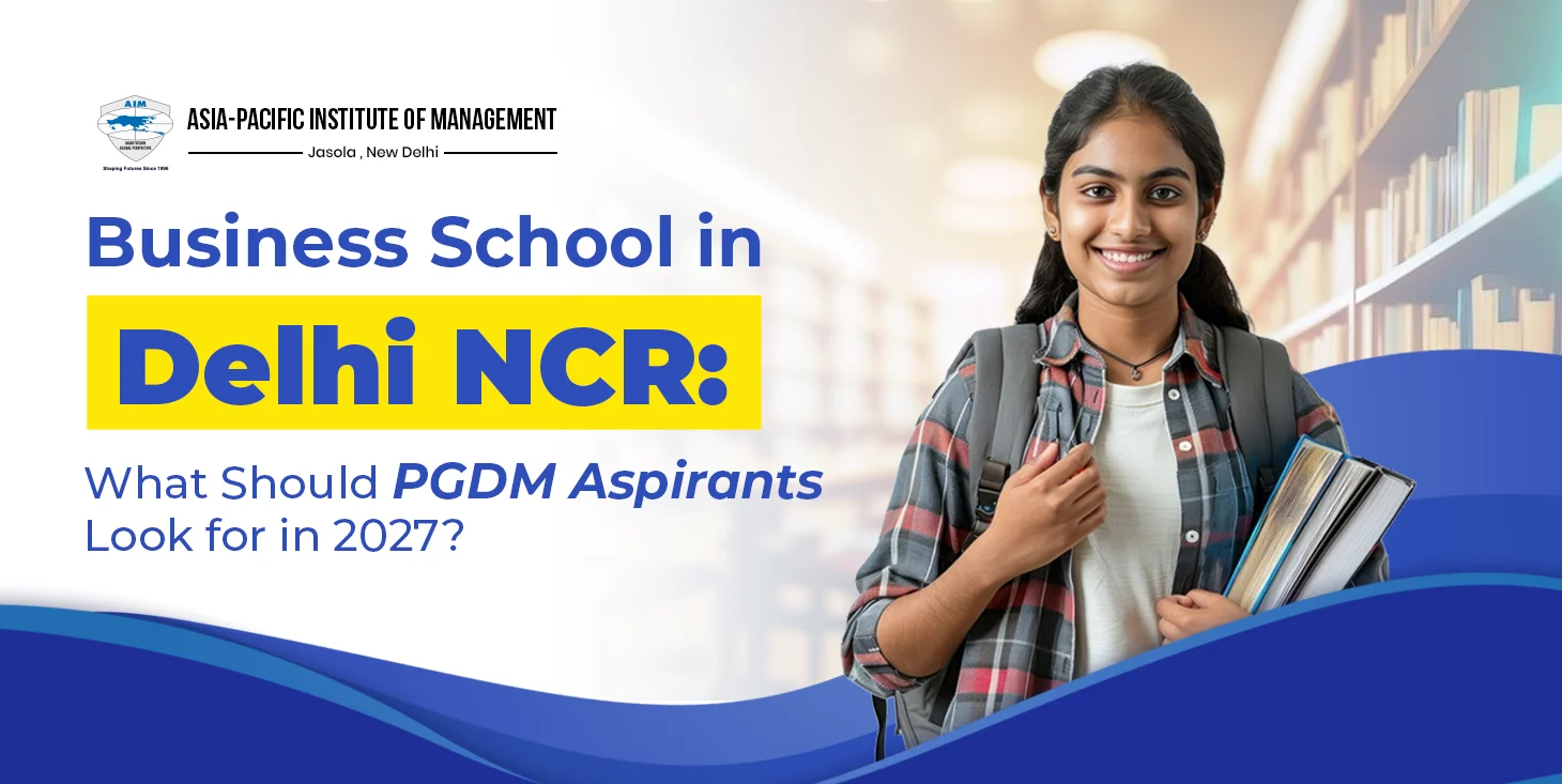 Business School in Delhi NCR: What Should PGDM Aspirants Look for in 2027?