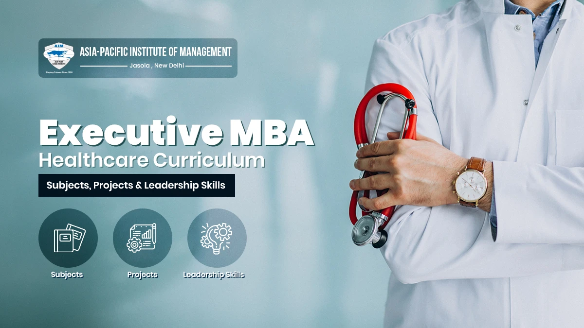 Executive MBA Healthcare Curriculum: Subjects, Projects & Leadership Skills