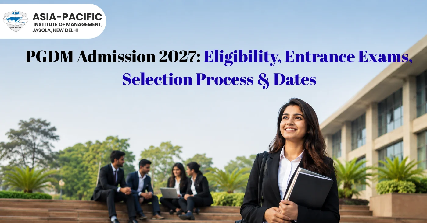 PGDM Admission 2027: Eligibility, Entrance Exams, Selection Process & Dates