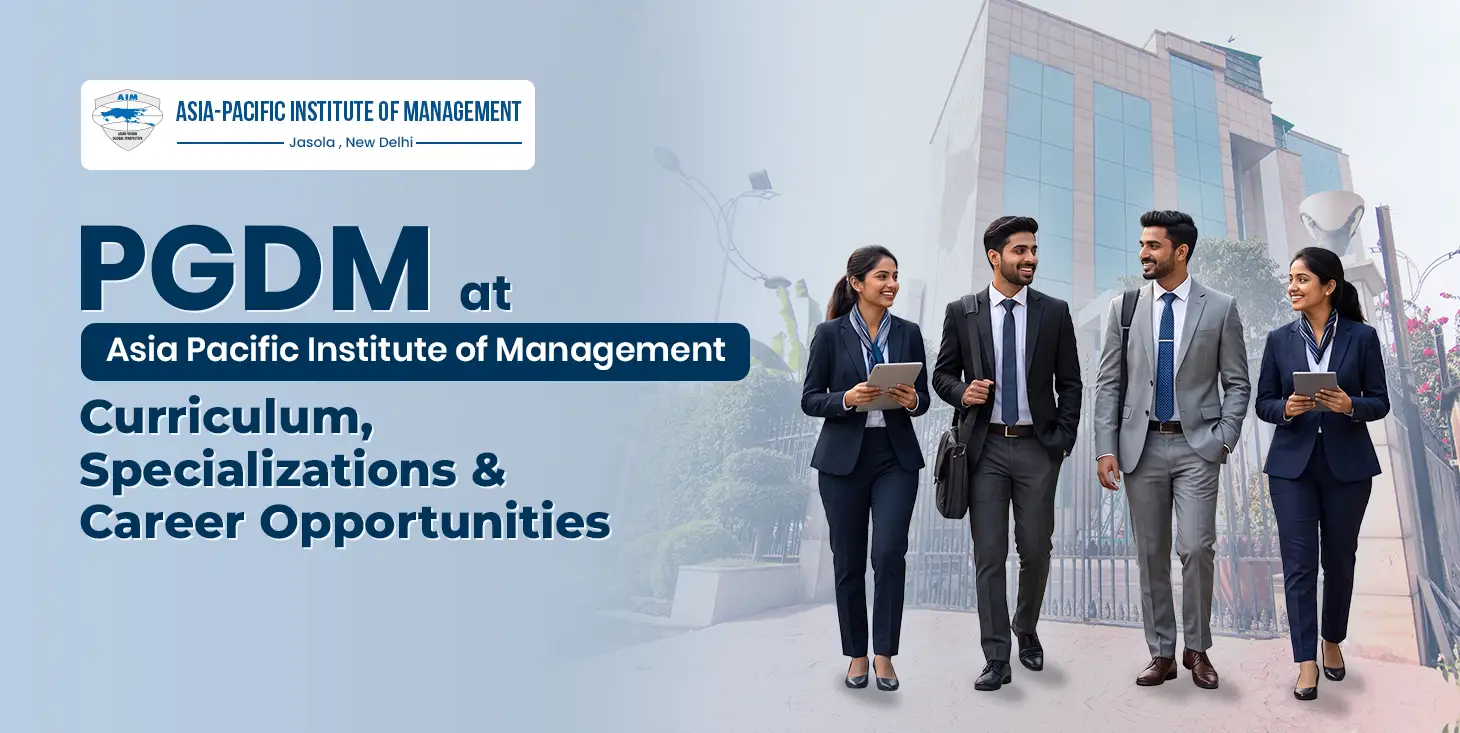 PGDM at Asia Pacific Institute of Management: Curriculum, Specializations & Career Opportunities