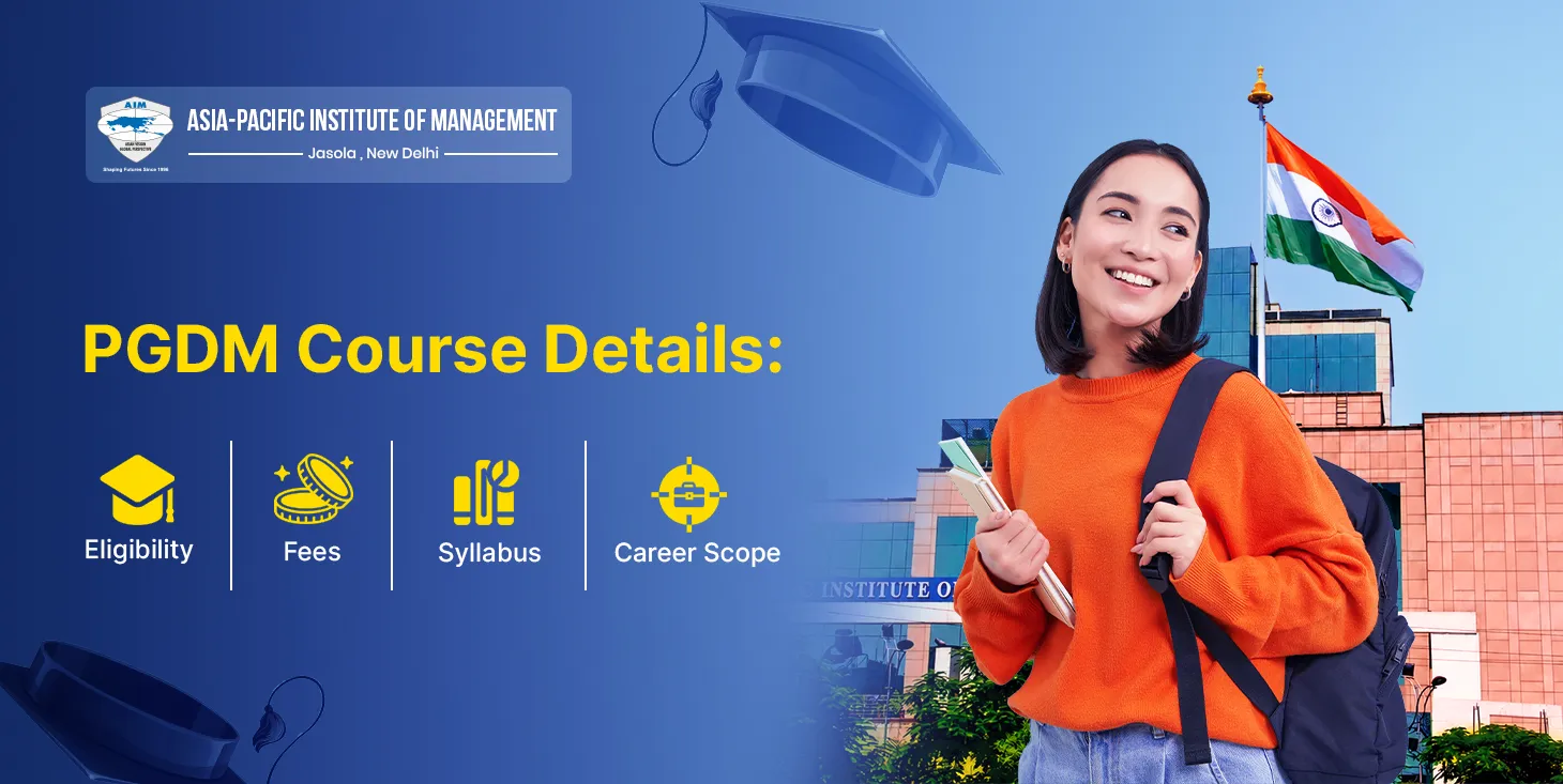 PGDM Course Details: Eligibility, Fees, Syllabus, and Career Scope