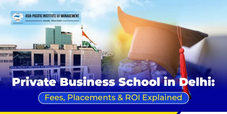 Private Business School in Delhi: Fees, Placements & ROI Explained